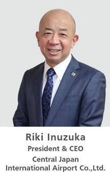 Riki Inuzuka President & CEO<br>Central Japan International Airport Co.,Ltd.