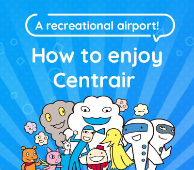 How to Enjoy Centrair