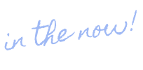in the now!