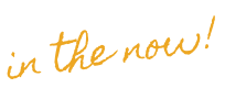 in the now!